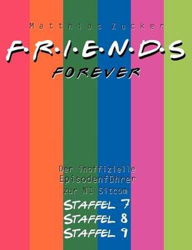 Cover image for Friends Forever: Der inoffizielle Episodenfuhrer zu den Staffeln 7, 8 und 9