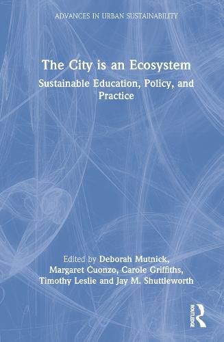 The City is an Ecosystem: Sustainable Education, Policy, and Practice