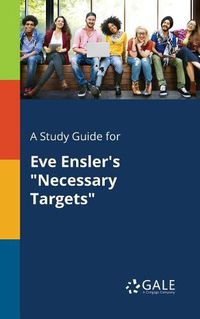 Cover image for A Study Guide for Eve Ensler's Necessary Targets