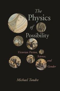 Cover image for The Physics of Possibility: Victorian Fiction, Science, and Gender