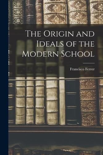 The Origin and Ideals of the Modern School