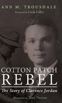 Cover image for Cotton Patch Rebel: The Story of Clarence Jordan