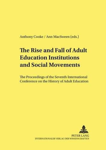 Cover image for The Rise and Fall of Adult Education Institutions and Social Movements: The Proceedings of the Seventh International Conference on the History of Adult Education