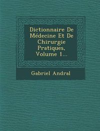 Cover image for Dictionnaire de Medecine Et de Chirurgie Pratiques, Volume 1...