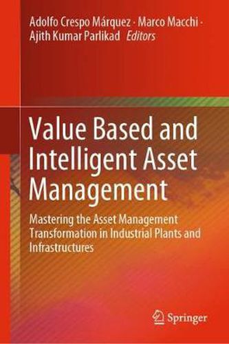 Cover image for Value Based and Intelligent Asset Management: Mastering the Asset Management Transformation in Industrial Plants and Infrastructures