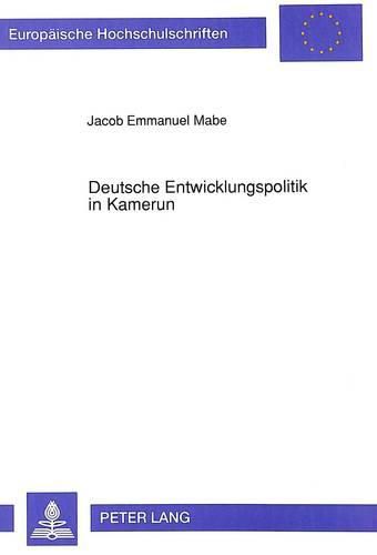 Deutsche Entwicklungspolitik in Kamerun: Theorie Und Praxis