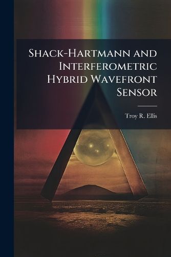 Cover image for Shack-Hartmann and Interferometric Hybrid Wavefront Sensor