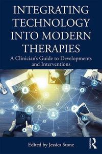 Cover image for Integrating Technology into Modern Therapies: A Clinician's Guide to Developments and Interventions