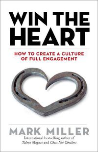 Cover image for Win the Heart: How to Create a Culture of Full Engagement
