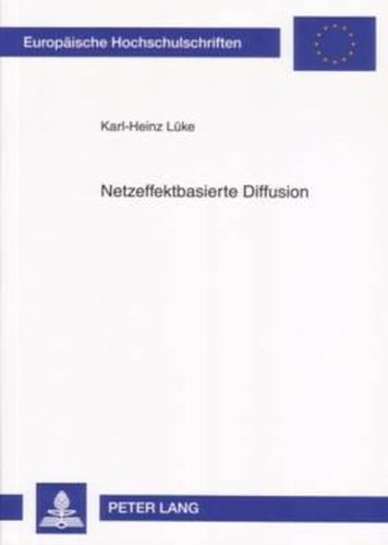 Cover image for Netzeffektbasierte Diffusion: Simulationsmodell Zur Entscheidungsunterstuetzung Fuer Analyse Und Prognose