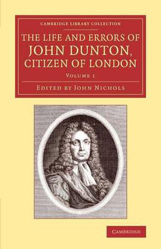 Cover image for The Life and Errors of John Dunton, Citizen of London: With the Lives and Characters of More Than a Thousand Contemporary Divines and Other Persons of Literary Eminence