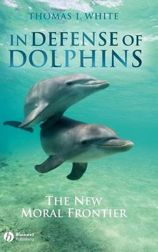 Cover image for In Defense of Dolphins: The New Moral Frontier