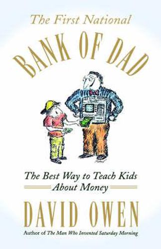 Cover image for The First National Bank of Dad: The Best Way to Teach Kids About Money