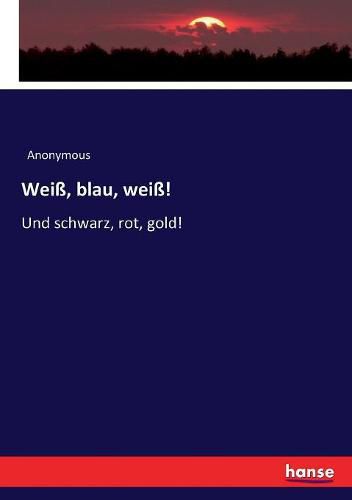 Cover image for Weiss, blau, weiss!: Und schwarz, rot, gold!