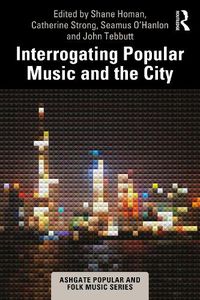 Cover image for Interrogating Popular Music and the City