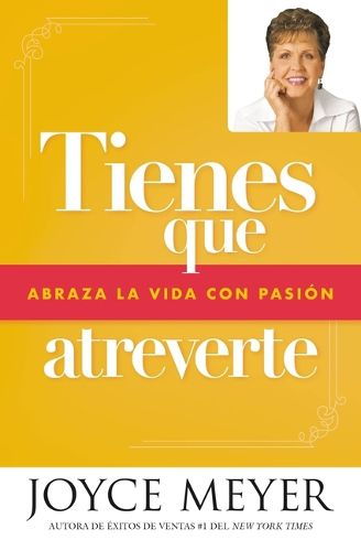 Cover image for Tienes Que Atreverte: Abraza La Vida Con Pasion