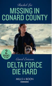 Cover image for Missing In Conard County / Delta Force Die Hard: Missing in Conard County (Conard County: the Next Generation) / Delta Force Die Hard