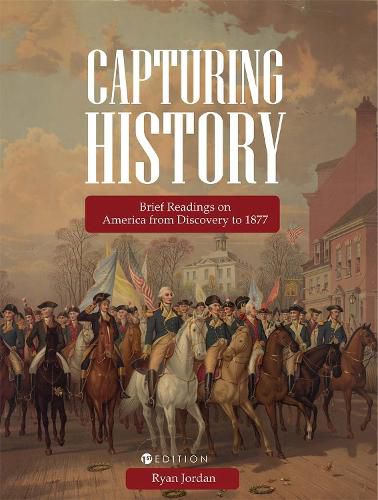 Capturing History: Brief Readings on America from Discovery to 1877