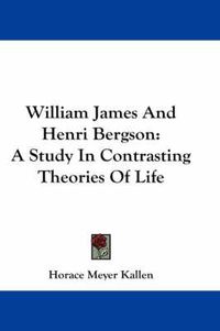 Cover image for William James and Henri Bergson: A Study in Contrasting Theories of Life