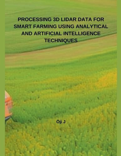 Cover image for Processing 3D Lidar Data for Smart Farming Using Analytical and Artificial Intelligence Techniques