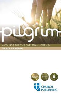 Cover image for Pilgrim - Church and Kingdom: A Course for the Christian Journey - Church and Kingdom