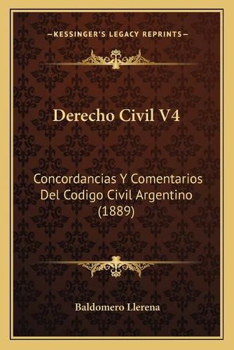 Cover image for Derecho Civil V4: Concordancias y Comentarios del Codigo Civil Argentino (1889)