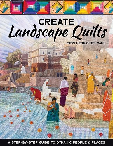 Cover image for Create Landscape Quilts: A Step-by-Step Guide to Dynamic People & Places