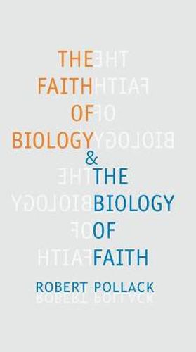 Cover image for The Faith of Biology and the Biology of Faith: Order, Meaning, and Free Will in Modern Medical Science