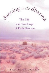 Cover image for Dancing in the Dharma: The Life and Teachings of Ruth Denison