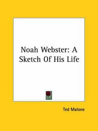 Cover image for Noah Webster: A Sketch of His Life