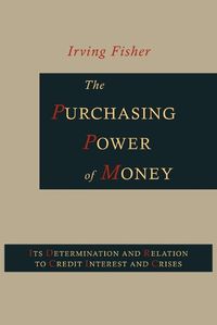 Cover image for The Purchasing Power of Money: Its Determination and Relation to Credit, Interest and Crises