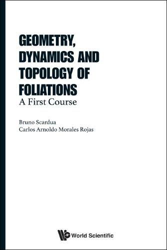 Cover image for Geometry, Dynamics And Topology Of Foliations: A First Course