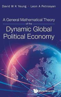 Cover image for General Mathematical Theory Of The Dynamic Global Political Economy, A