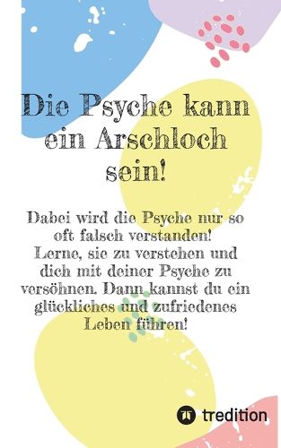 Cover image for Die Psyche kann ein Arschloch sein- sie muss aber nicht!