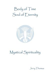 Cover image for Body of Time, Soul of Eternity: Mystical Spirituality