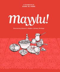Cover image for Mayylu!: Discovering Lebanon's Hidden Culinary Heritage