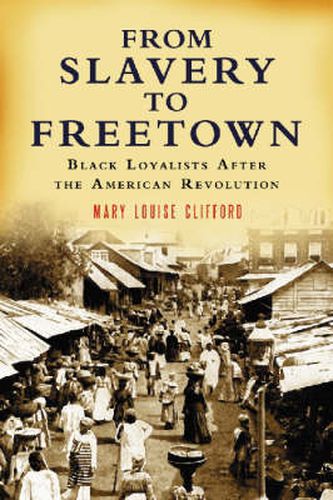 Cover image for From Slavery to Freetown: Black Loyalists After the American Revolution