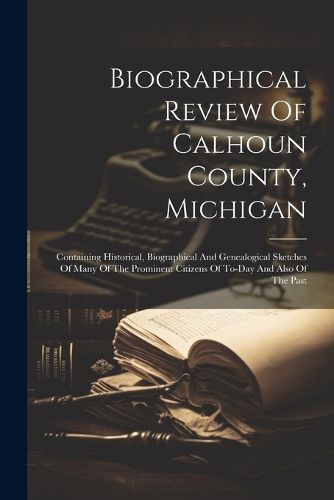 Cover image for Biographical Review Of Calhoun County, Michigan