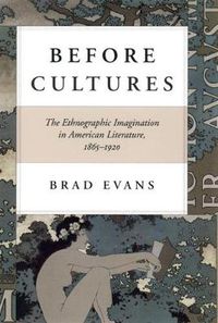 Cover image for Before Cultures: The Ethnographic Imagination in American Literature, 1865-1920