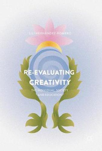 Cover image for Re-evaluating Creativity: The Individual, Society and Education