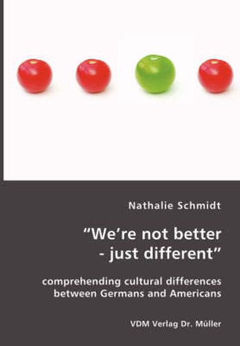 Cover image for We're not better - just different: comprehending cultural differences between Germans and Americans