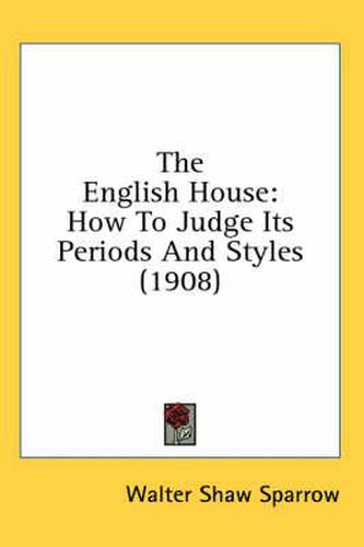 The English House: How to Judge Its Periods and Styles (1908)