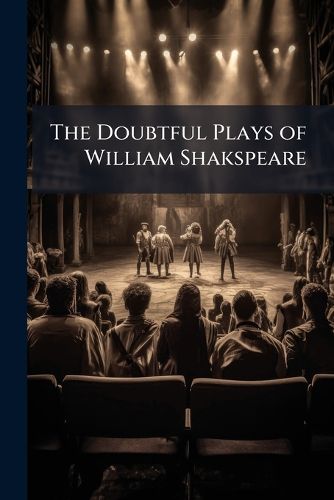 Cover image for The Doubtful Plays of William Shakspeare