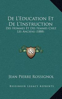 Cover image for de L'Education Et de L'Instruction: Des Hommes Et Des Femmes Chez Les Anciens (1888)