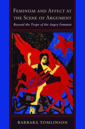 Cover image for Feminism and Affect at the Scene of Argument: Beyond the Trope of the Angry Feminist