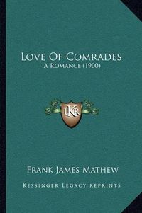 Cover image for Love of Comrades: A Romance (1900)