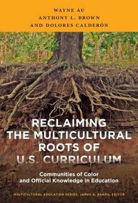 Cover image for Reclaiming the Multicultural Roots of U.S. Curriculum: Communities of Color and Official Knowledge in Education