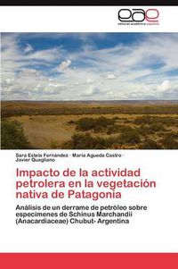 Cover image for Impacto de la actividad petrolera en la vegetacion nativa de Patagonia