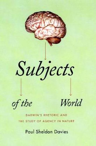 Cover image for Subjects of the World: Darwin's Rhetoric and the Study of Agency in Nature