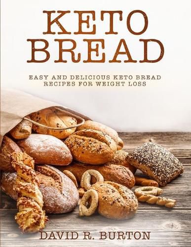 Keto Bread: Easy And Delicious Keto Bread Recipes For Weight Loss